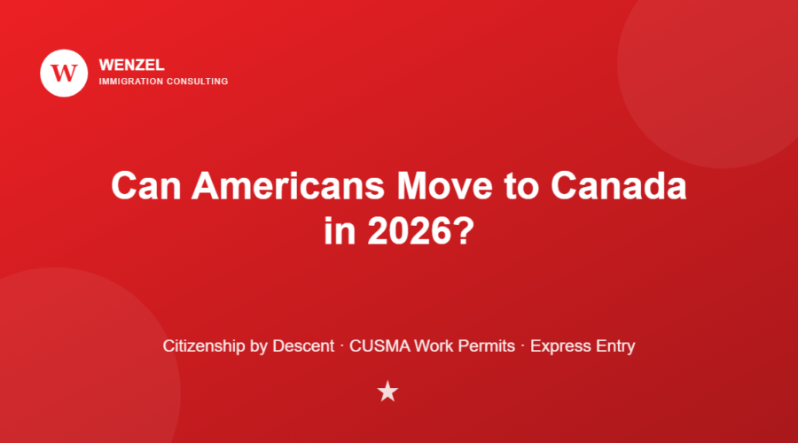 Wenzel Immigration Consulting graphic: Can Americans move to Canada in 2026? Citizenship by descent, CUSMA work permits, Express Entry