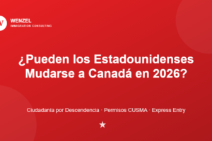 Wenzel Immigration Consulting: grafico sobre si los estadounidenses pueden mudarse a Canada en 2026, ciudadania por descendencia, permisos CUSMA, Express Entry