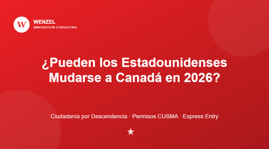 Wenzel Immigration Consulting: grafico sobre si los estadounidenses pueden mudarse a Canada en 2026, ciudadania por descendencia, permisos CUSMA, Express Entry